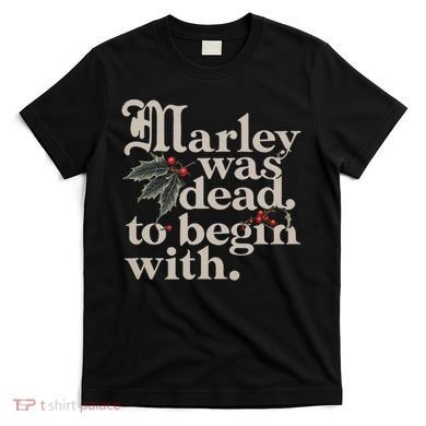Marley Was Dead To Begin With Funny Quote T-Shirt