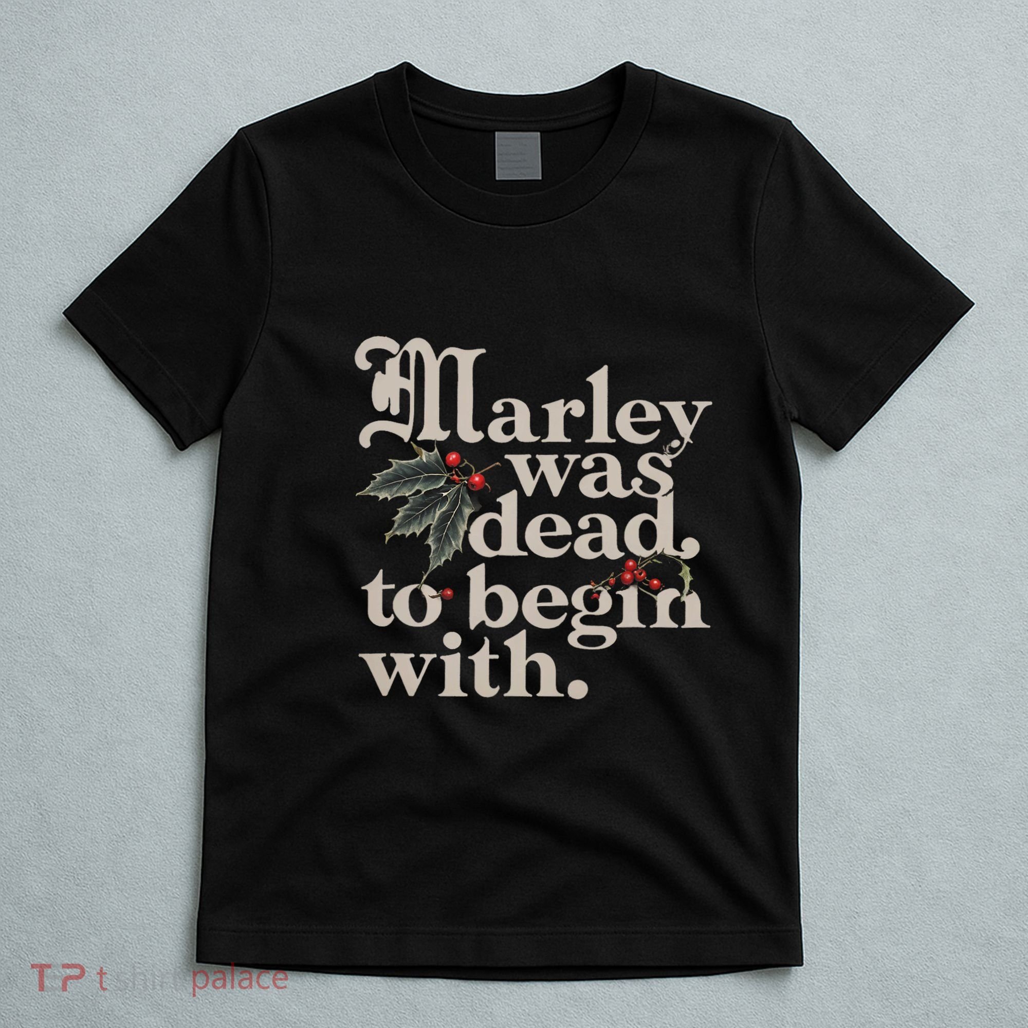 Marley Was Dead To Begin With Funny Quote T-Shirt