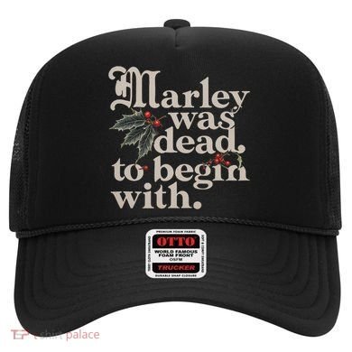 Marley Was Dead To Begin With Funny Quote Hat