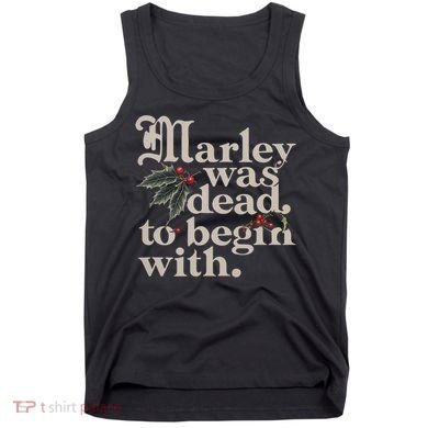 Marley Was Dead To Begin With Funny Quote Tank Top