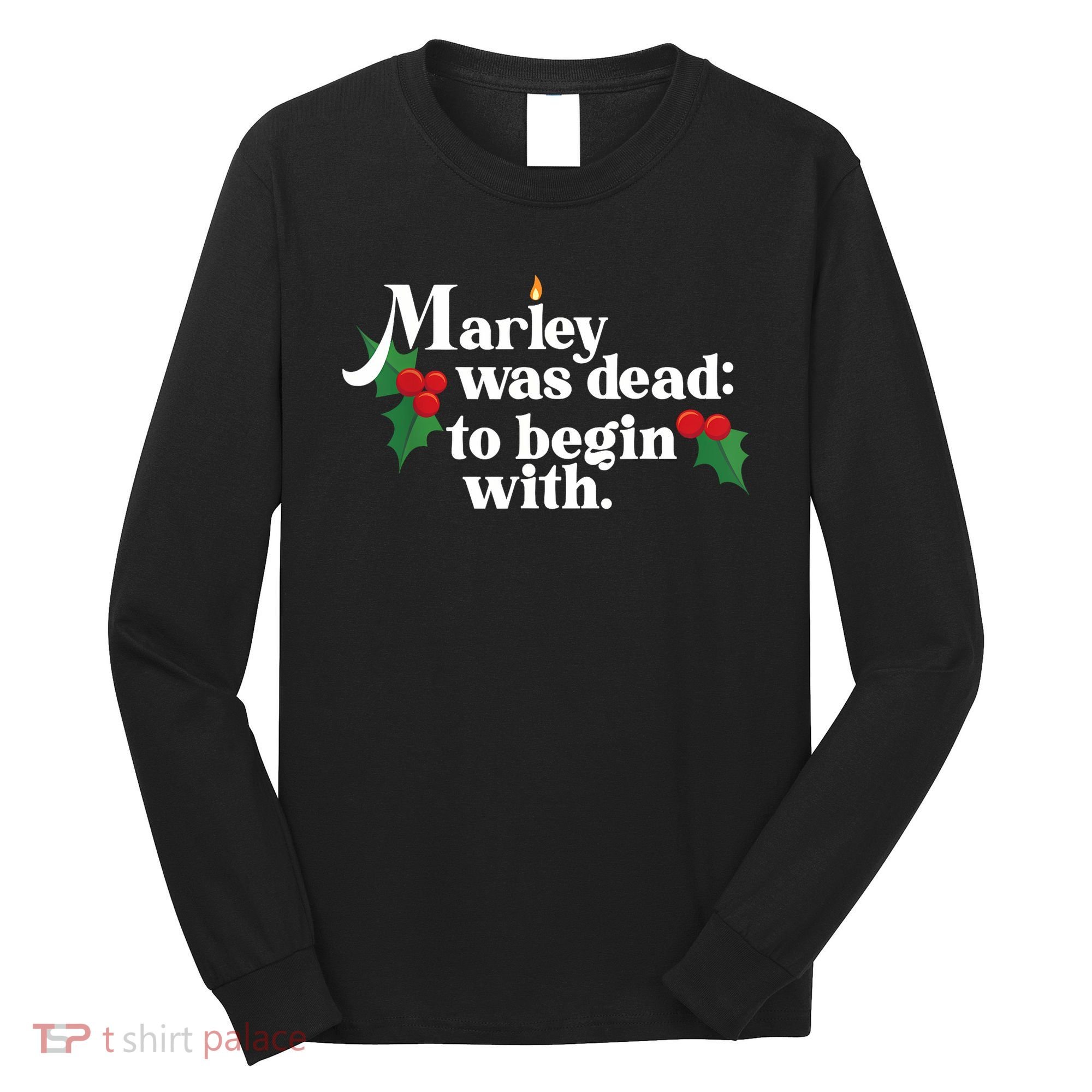 Marley Was Dead To Begin With Charles Dickens Christmas Long Sleeve Shirt