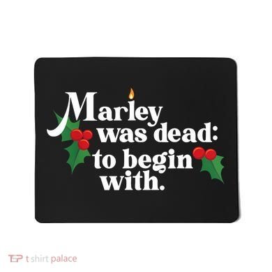 Marley Was Dead To Begin With Charles Dickens Christmas Mousepad