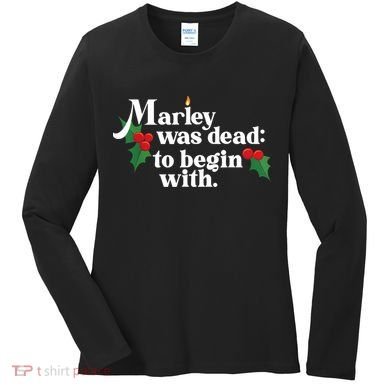 Marley Was Dead To Begin With Charles Dickens Christmas Women's Long Sleeve Shirt