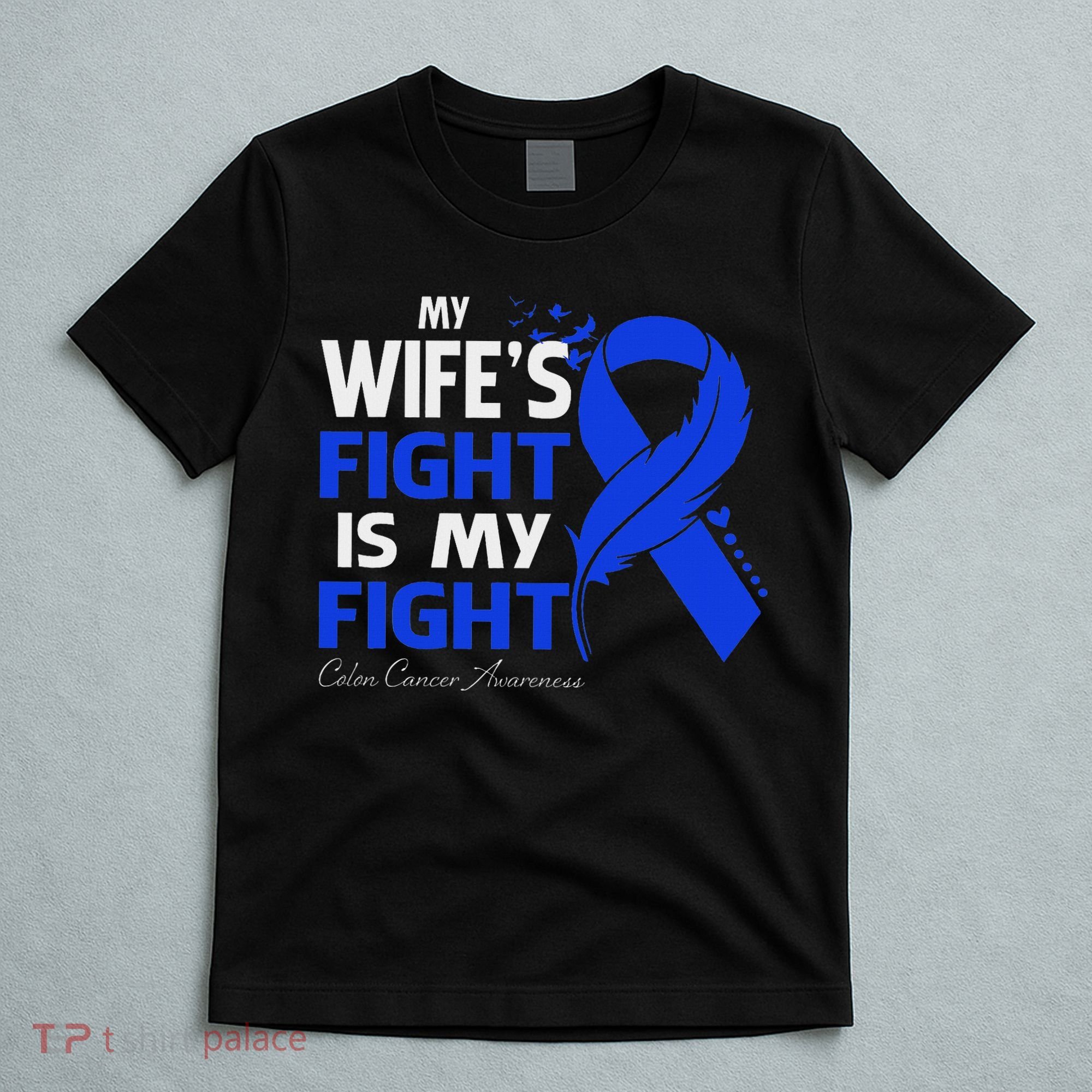 My Wife's Fight Is My Fight Colon Cancer Awareness Feather T-Shirt