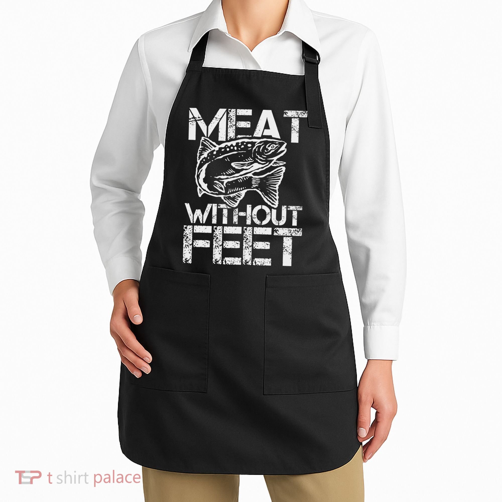 Meat Without Feet T For Fishers And Pescatarians Apron