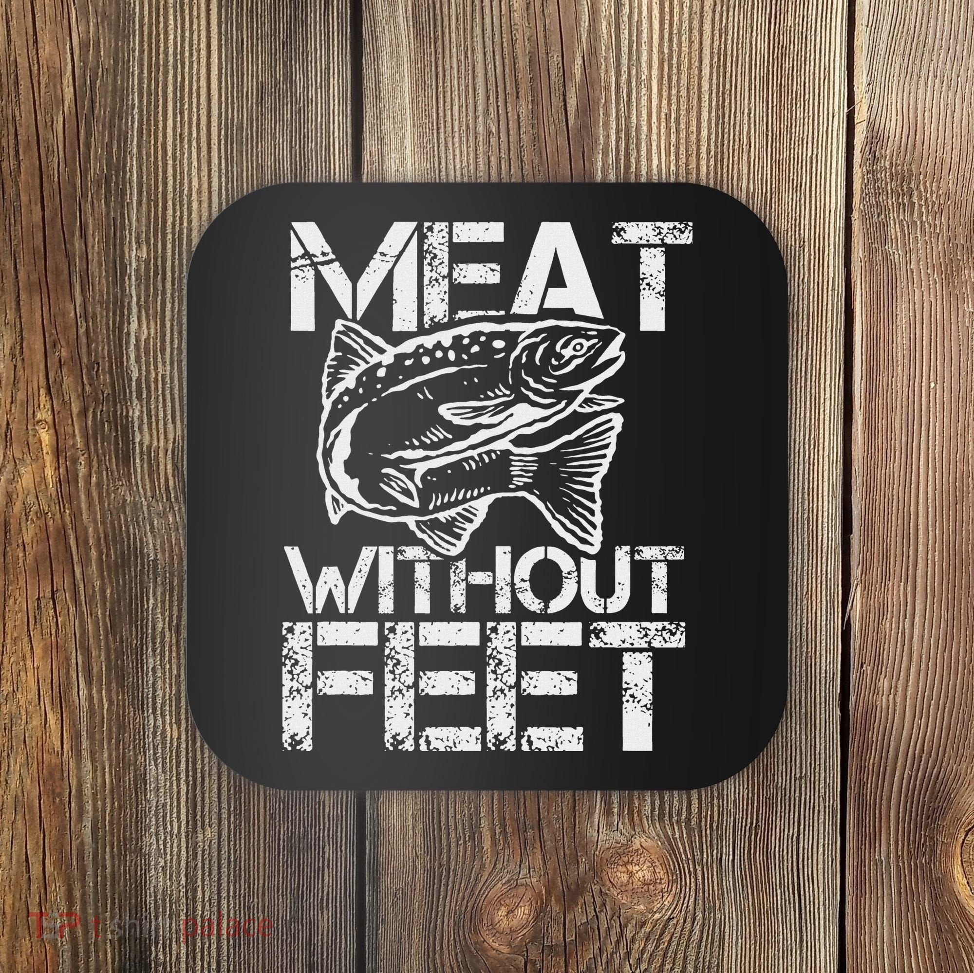 Meat Without Feet T For Fishers And Pescatarians Coaster