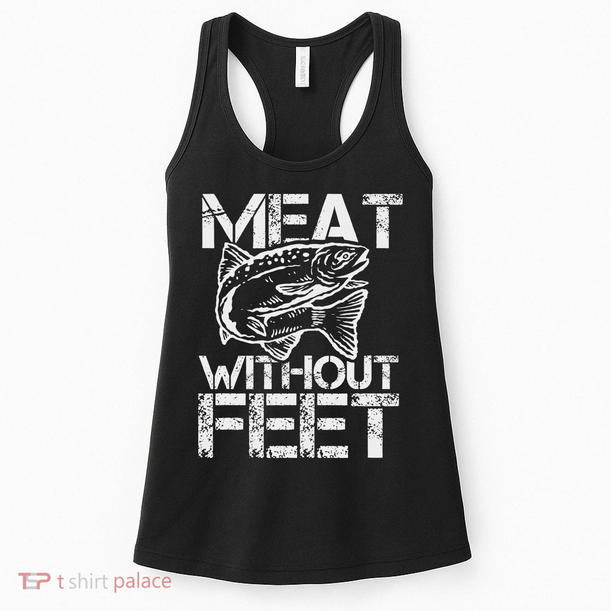 Meat Without Feet T For Fishers And Pescatarians Women's Tank Top