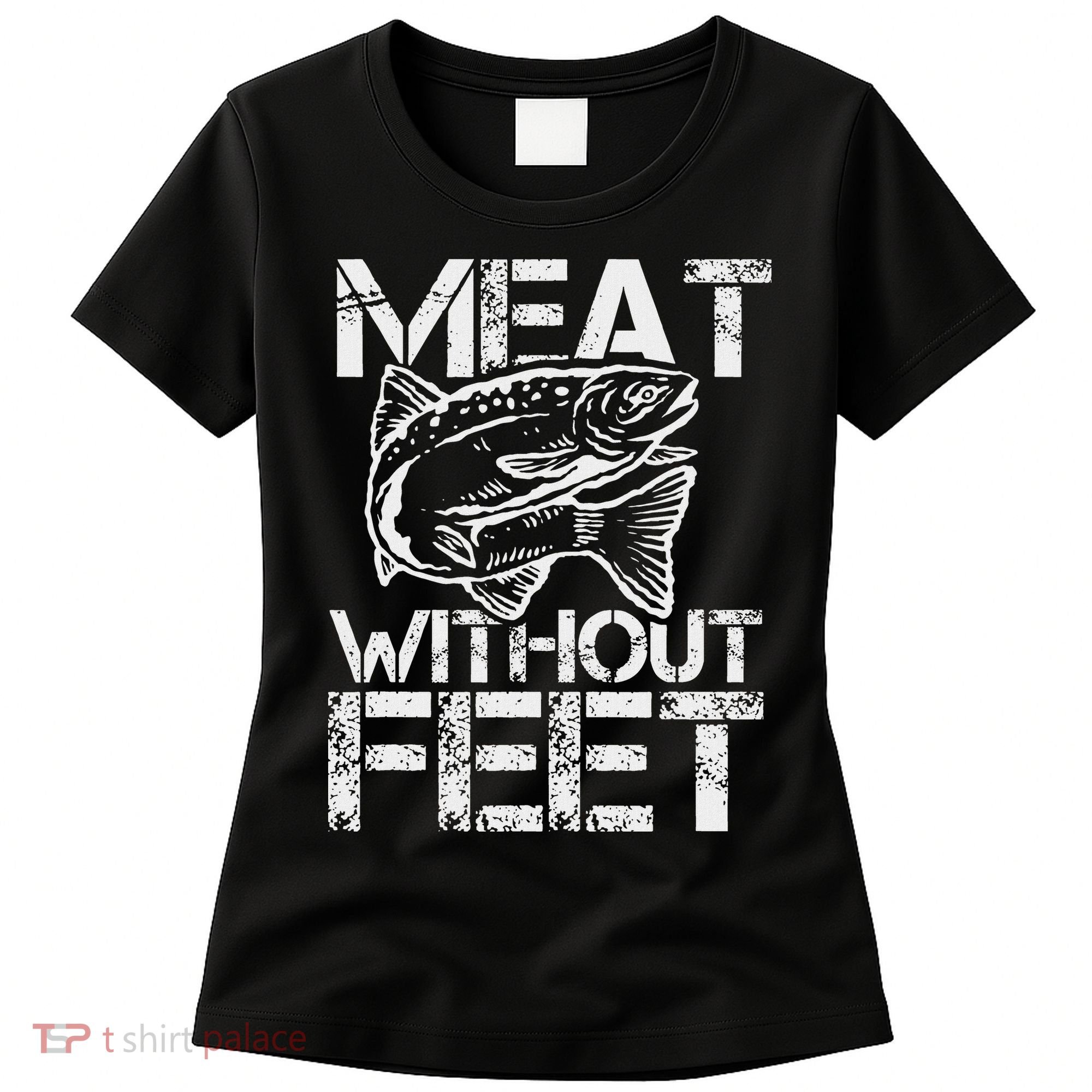 Meat Without Feet T For Fishers And Pescatarians Women's T-Shirt