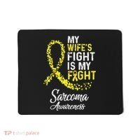 My Wifes Fight Is My Fight Sarcoma Cancer Awareness Mousepad thumb 0