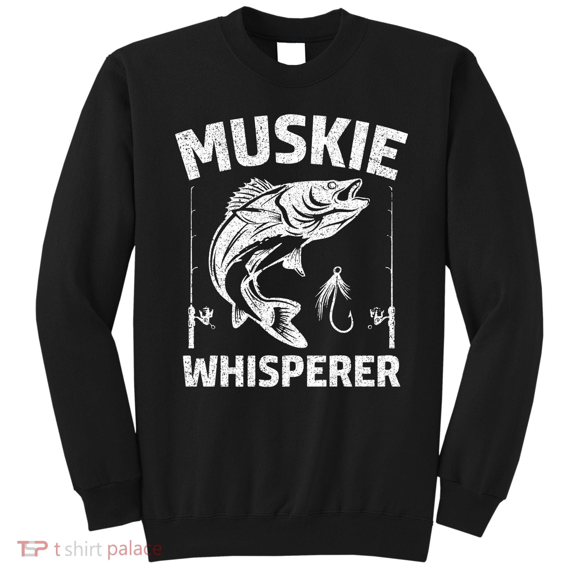 Muskie Whisperer Funny Fishing Gift Idea Sweatshirt