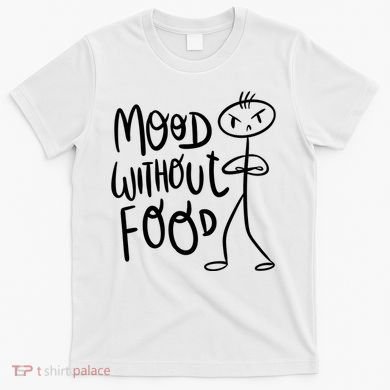 Mood Without Food Angry T-Shirt