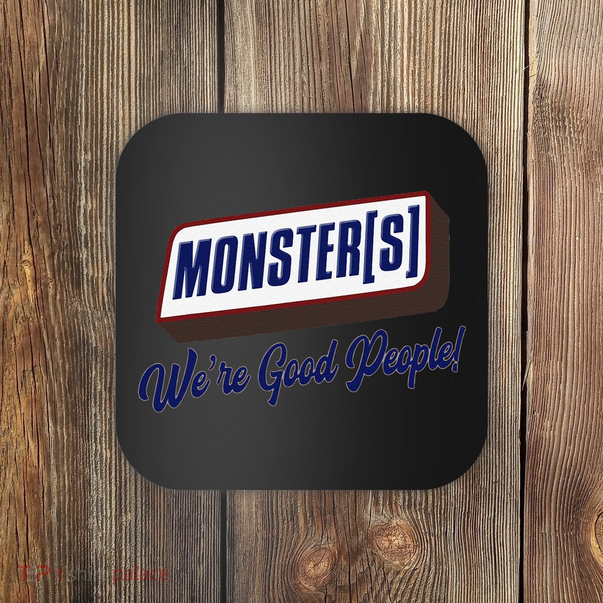 Monsters WeRe Good People! Funny Candy Chocolate Bar Gift Coaster