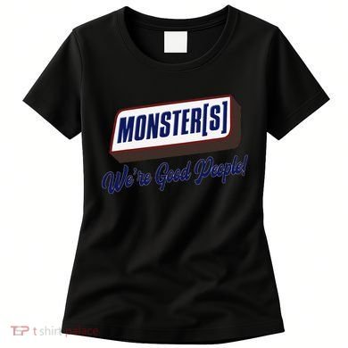 Monsters WeRe Good People! Funny Candy Chocolate Bar Gift Women's T-Shirt