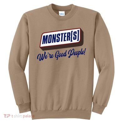 Monsters WeRe Good People! Funny Candy Chocolate Bar Gift Sweatshirt