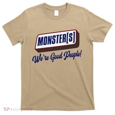 Monsters WeRe Good People! Funny Candy Chocolate Bar Gift T-Shirt