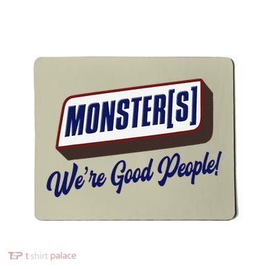 Monsters WeRe Good People! Funny Candy Chocolate Bar Gift Mousepad