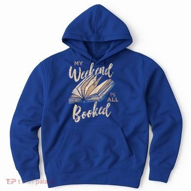 My Weekend Is All Booked Bookworm Reading Books Funny Gift Hoodie