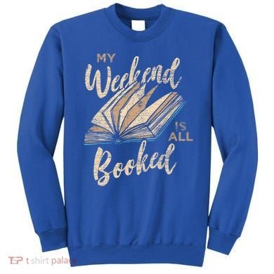 My Weekend Is All Booked Bookworm Reading Books Funny Gift Sweatshirt
