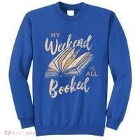 My Weekend Is All Booked Bookworm Reading Books Funny Gift Sweatshirt thumb 0