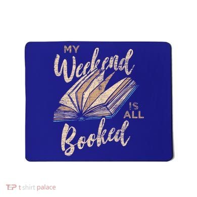 My Weekend Is All Booked Bookworm Reading Books Funny Gift Mousepad