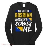 My Wife Is Bosnian Nothing Scares Me Long Sleeve Shirt thumb 0