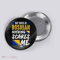 My Wife Is Bosnian Nothing Scares Me Button thumb 0