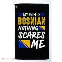 My Wife Is Bosnian Nothing Scares Me Golf Towel thumb 0