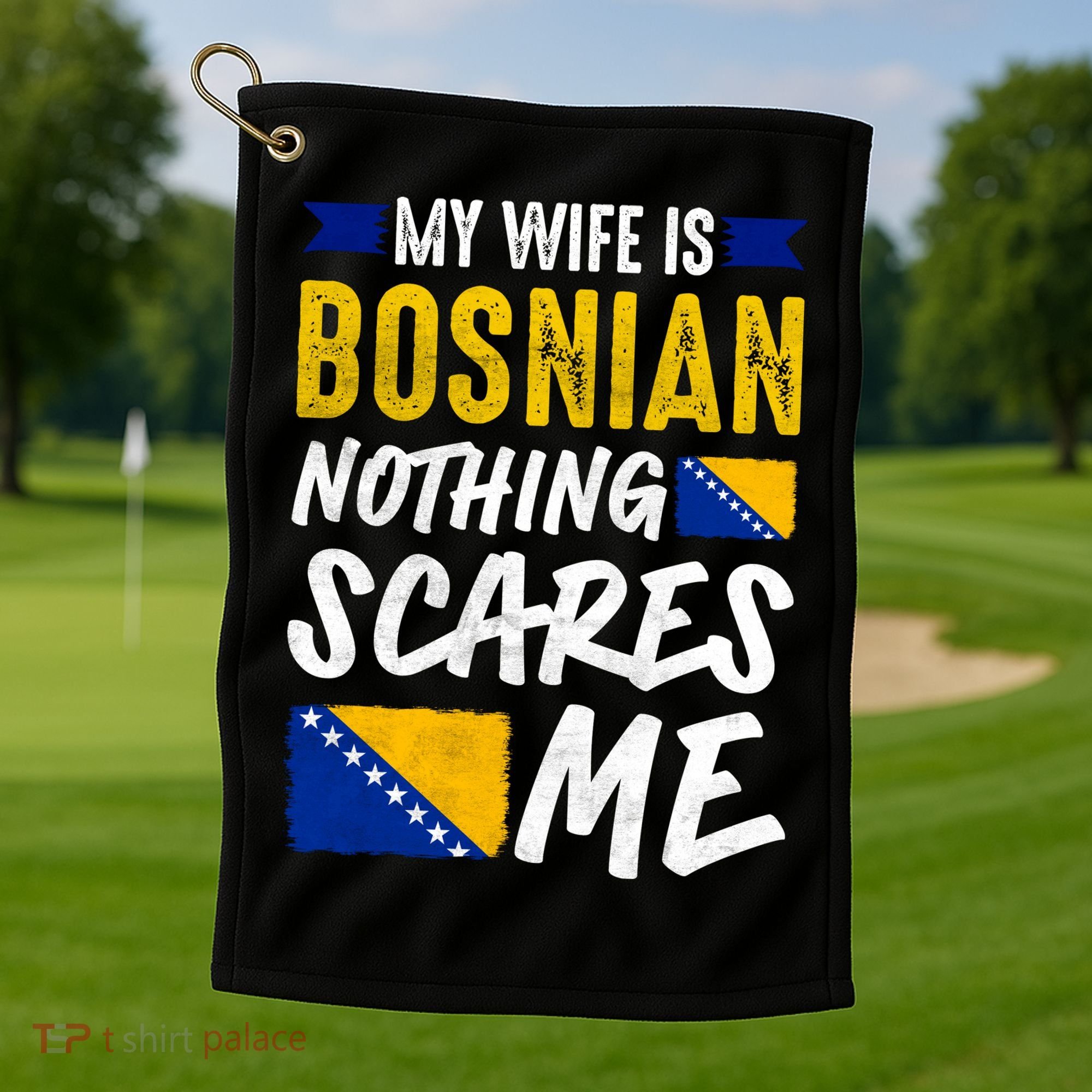 My Wife Is Bosnian Nothing Scares Me Golf Towel