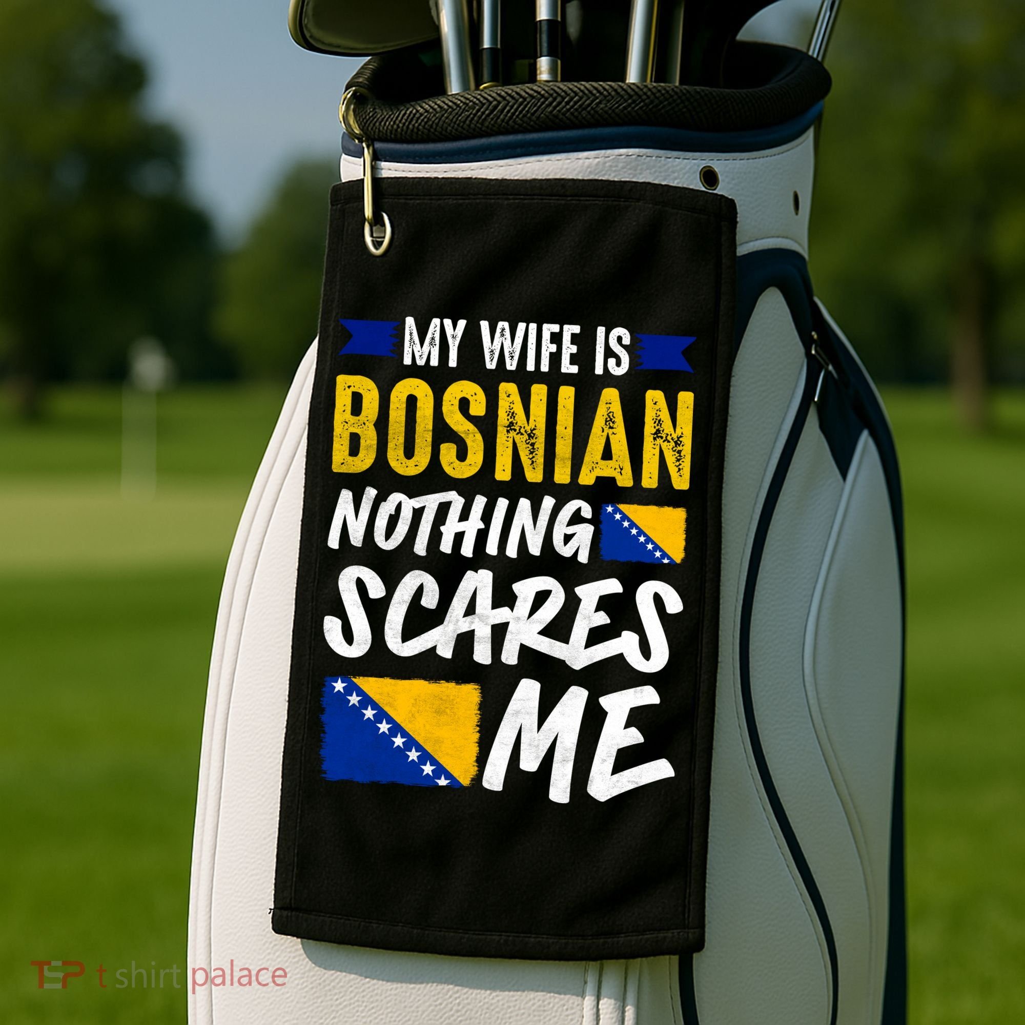 My Wife Is Bosnian Nothing Scares Me Golf Towel