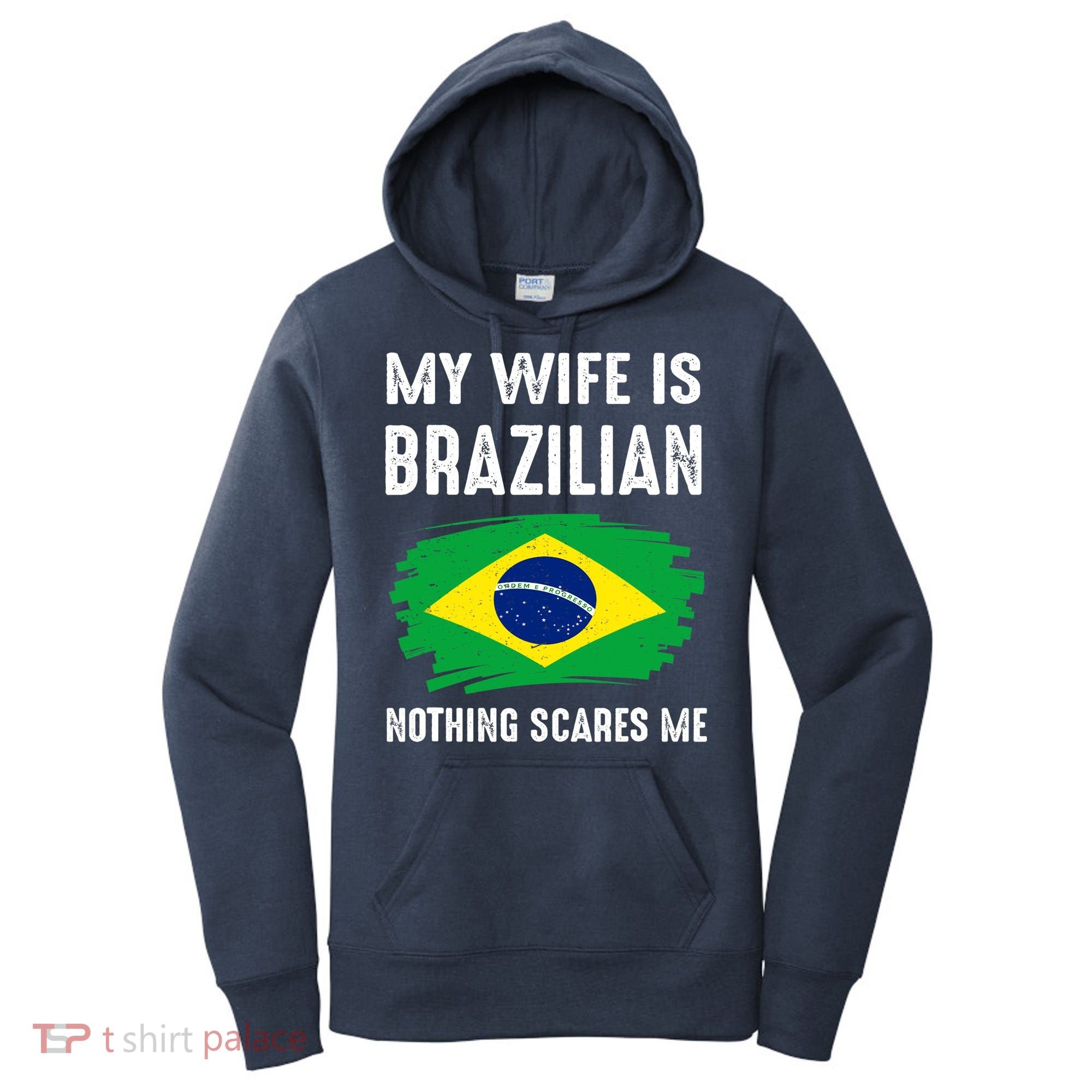 My Wife Is Brazilian Nothing Scare Me Brazil Pride Flag Women's Hoodie