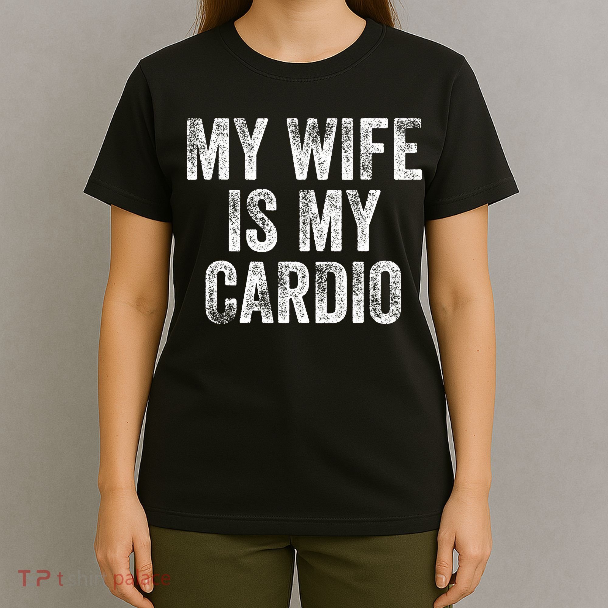 My Wife Is My Cardio T-Shirt