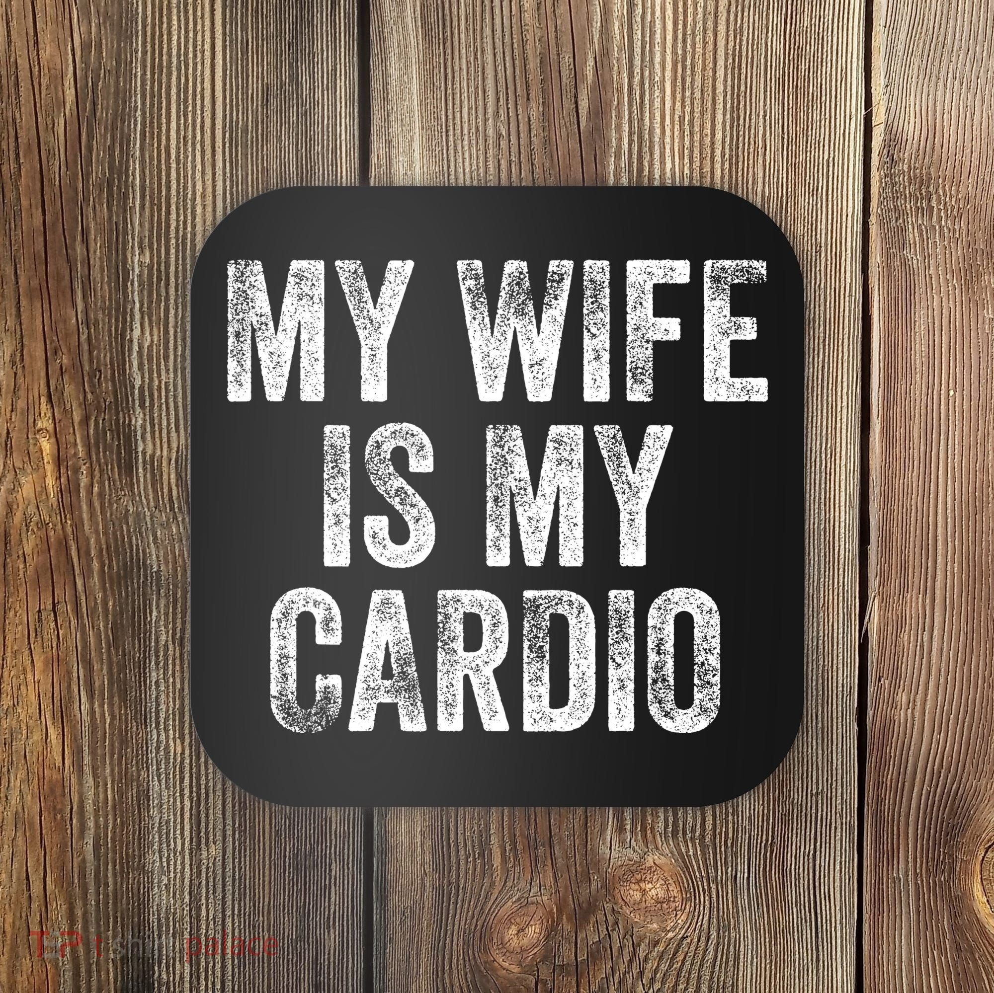 My Wife Is My Cardio Coaster