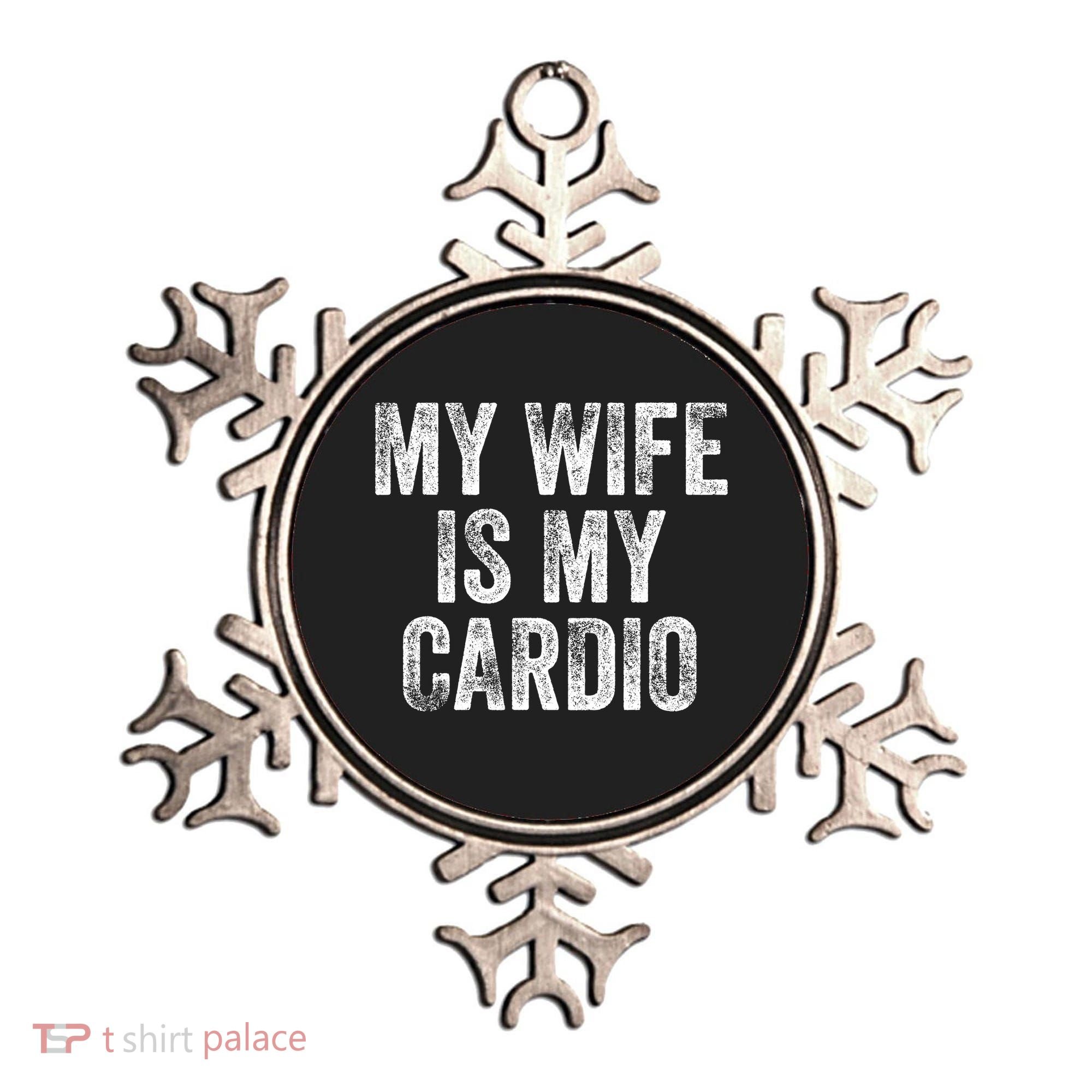 My Wife Is My Cardio Ornament