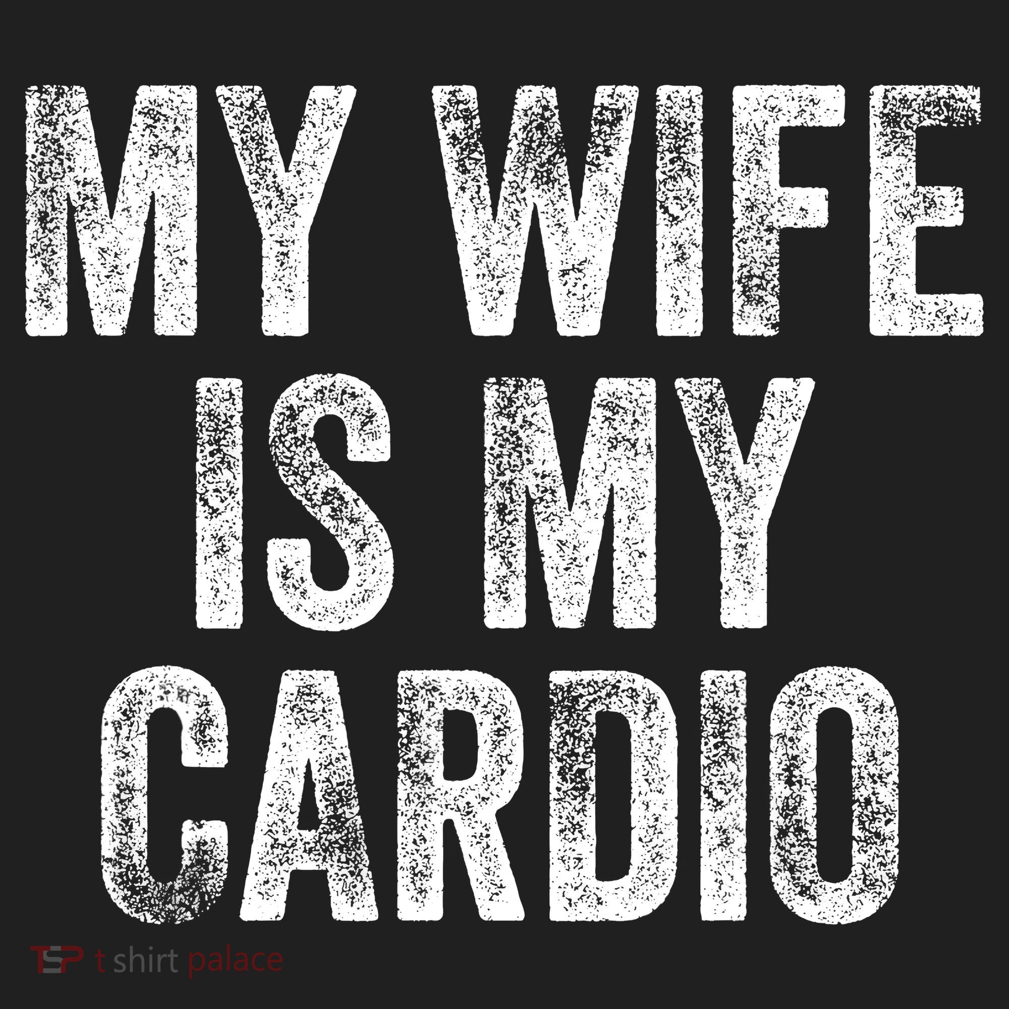 My Wife Is My Cardio Hat