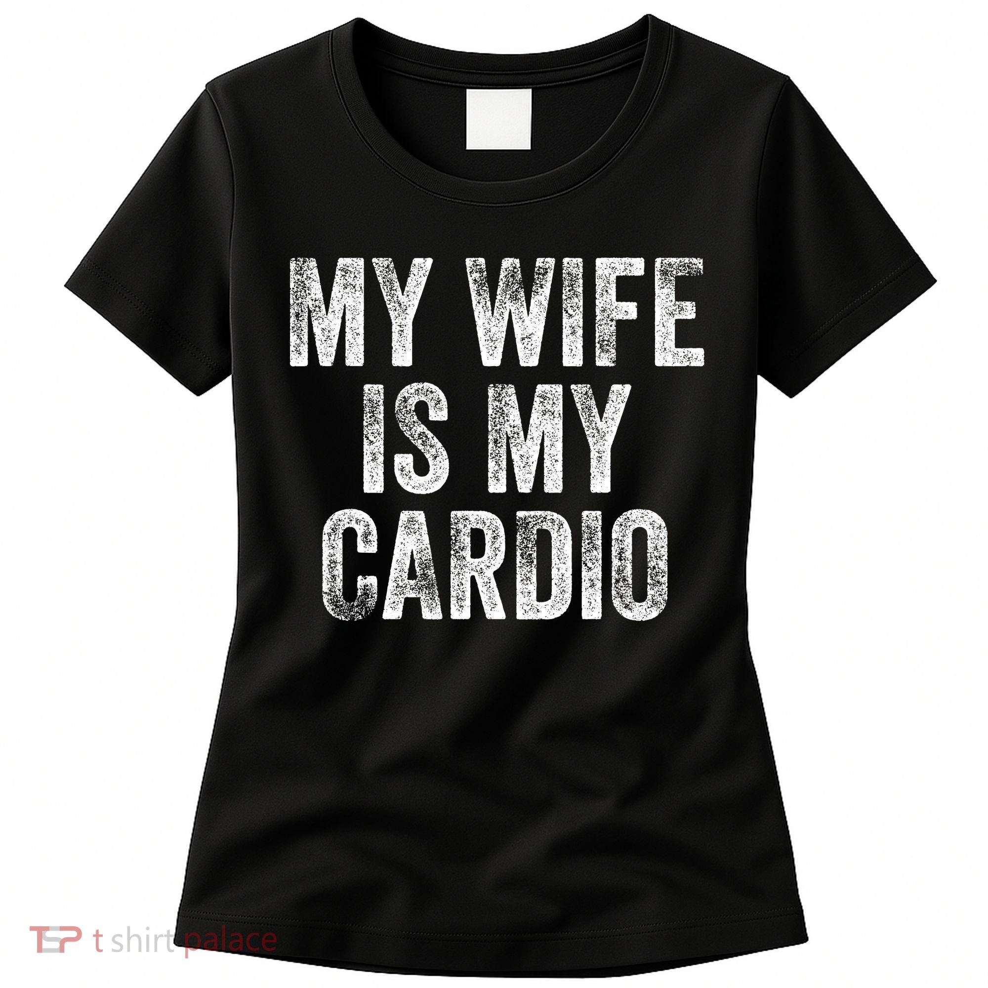 My Wife Is My Cardio Women's T-Shirt