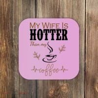 My Wife Is Hotter Than My Coffee Funny Gift Coaster thumb 0