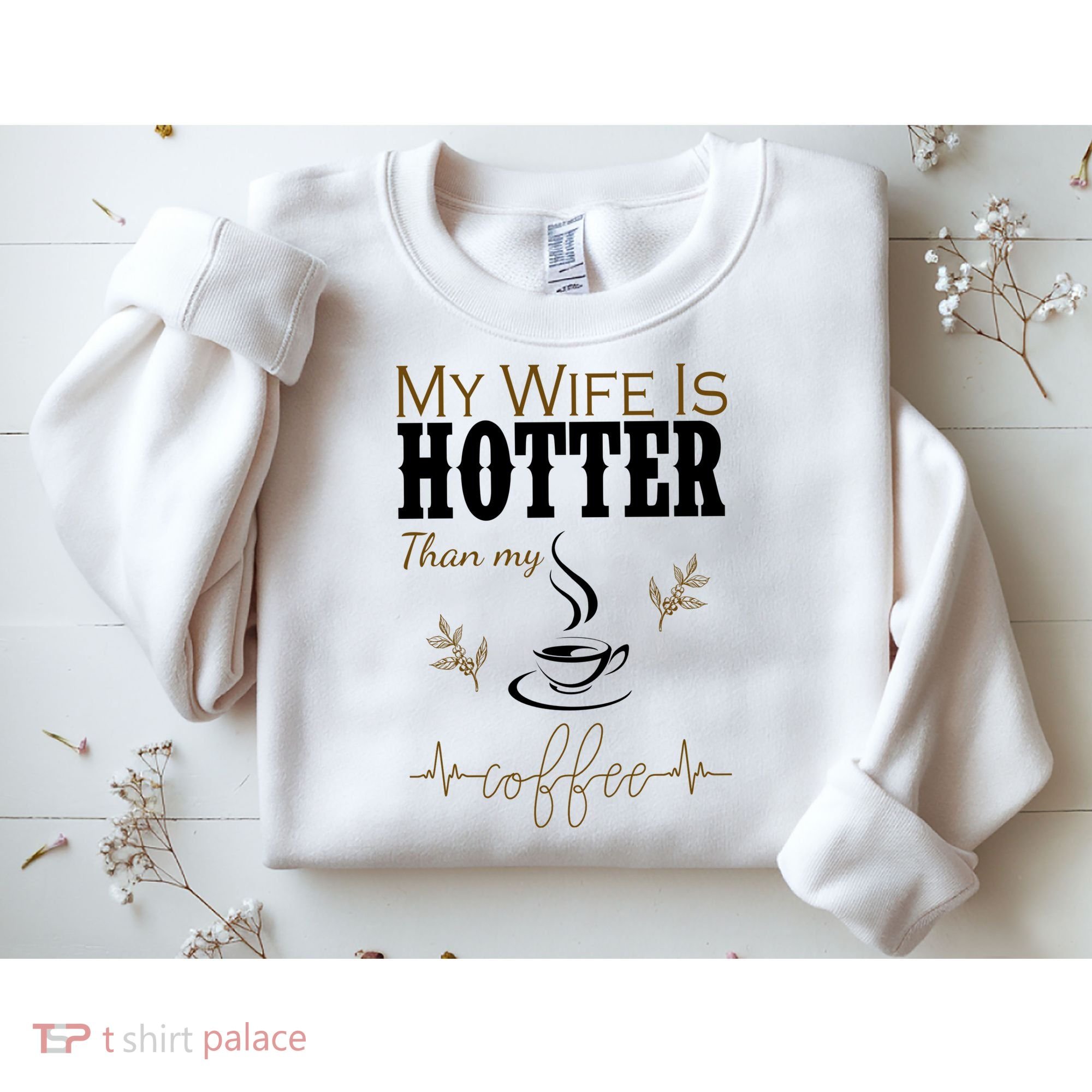 My Wife Is Hotter Than My Coffee Funny Gift Sweatshirt