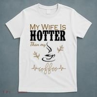 My Wife Is Hotter Than My Coffee Funny Gift T-Shirt thumb 5