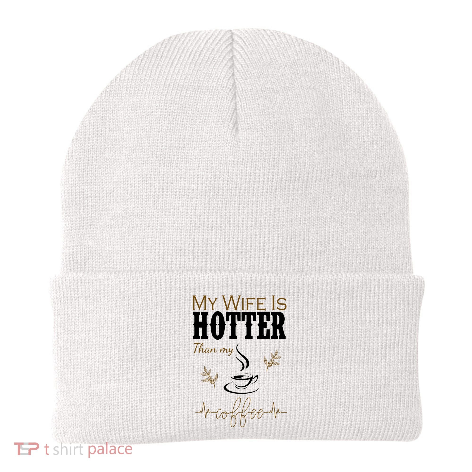 My Wife Is Hotter Than My Coffee Funny Gift Beanie