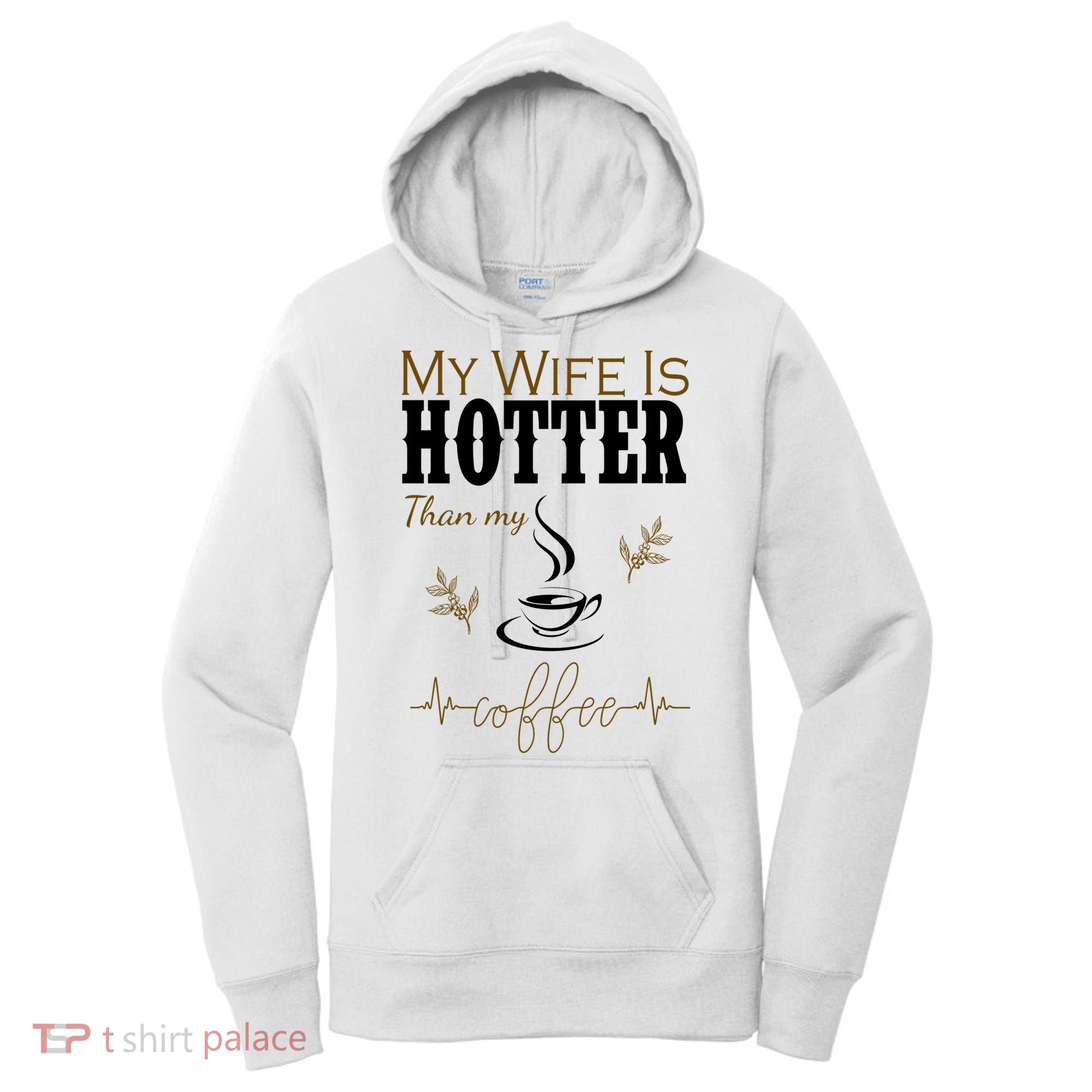 My Wife Is Hotter Than My Coffee Funny Gift Women's Hoodie