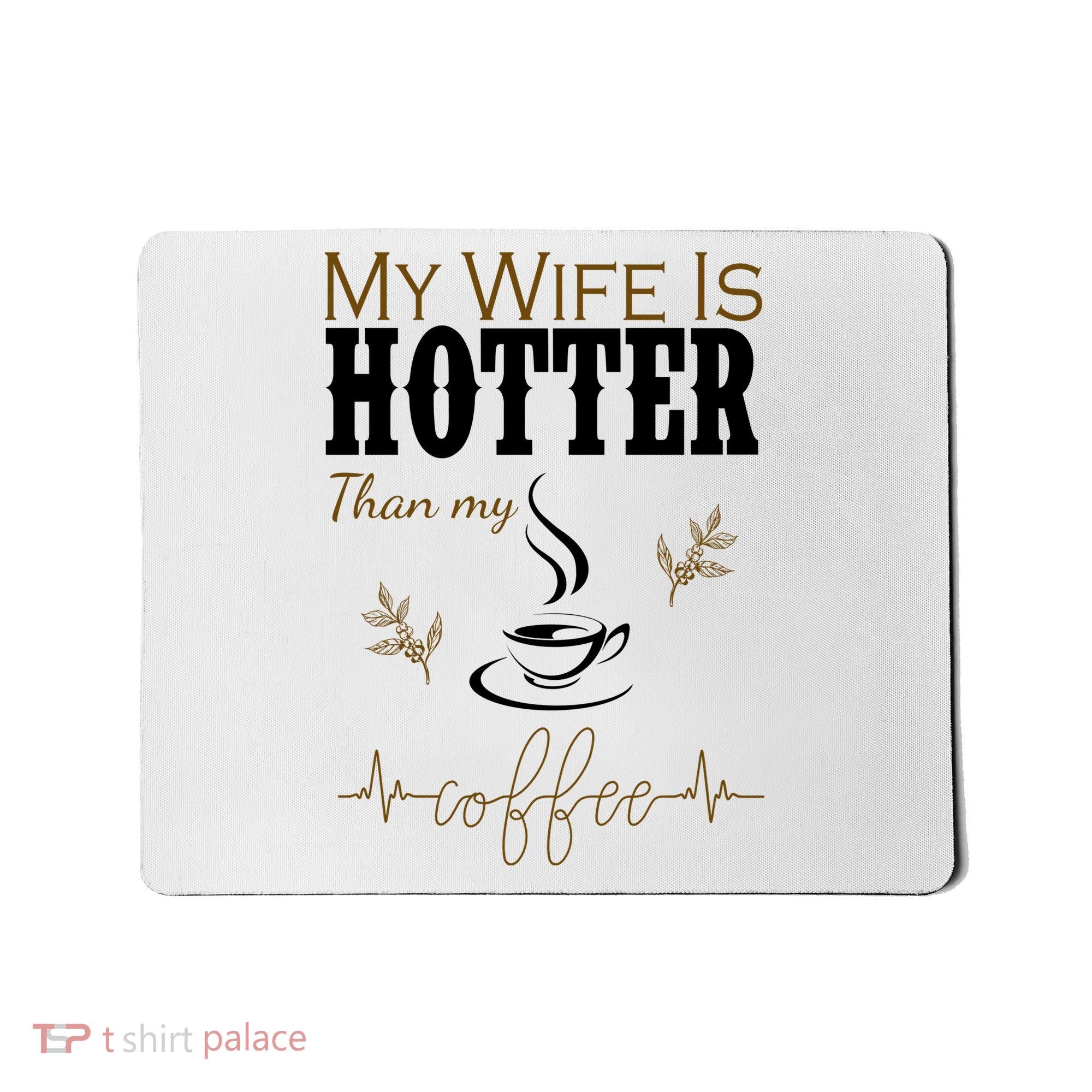 My Wife Is Hotter Than My Coffee Funny Gift Mousepad