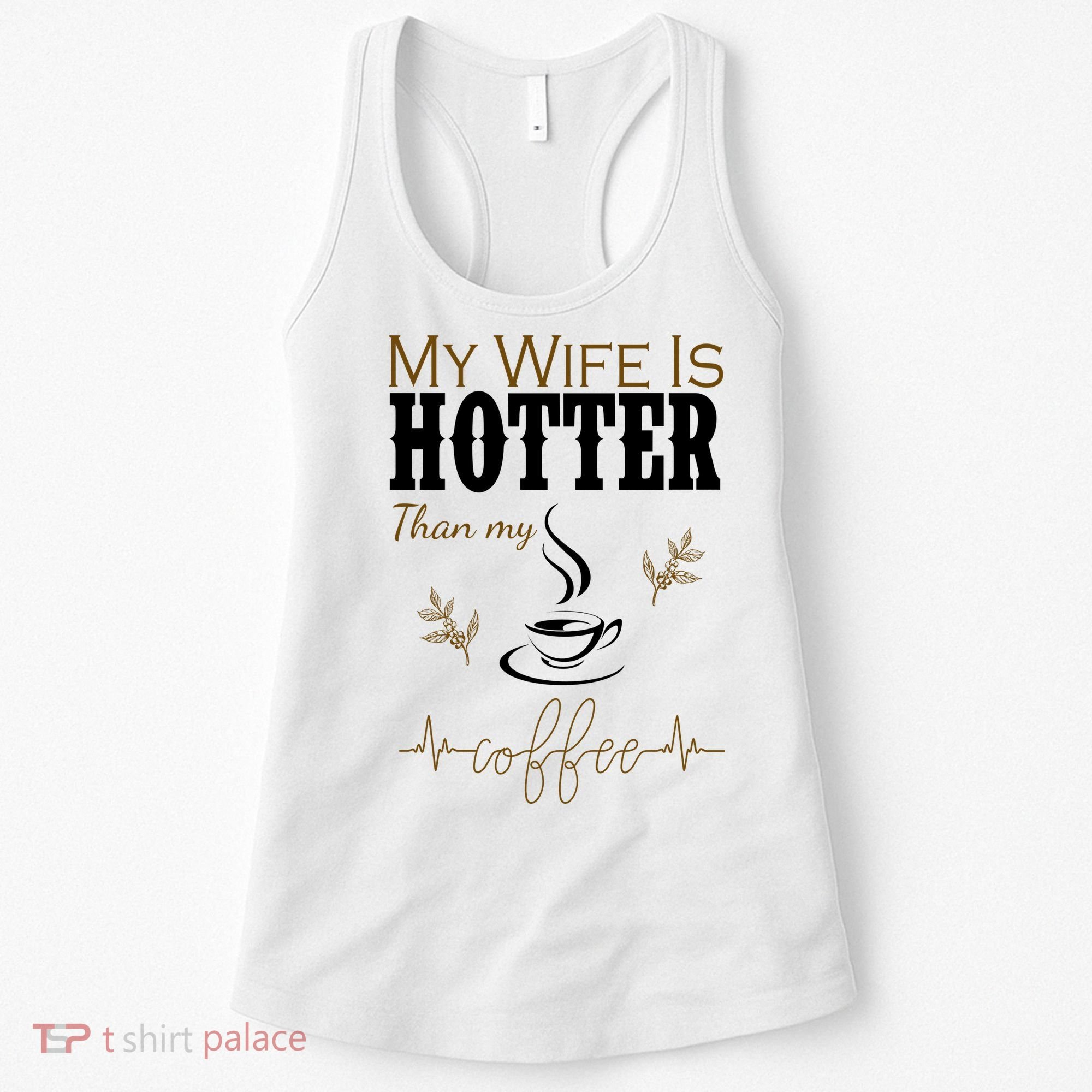 My Wife Is Hotter Than My Coffee Funny Gift Women's Tank Top