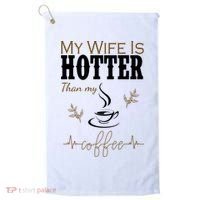 My Wife Is Hotter Than My Coffee Funny Gift Golf Towel thumb 0