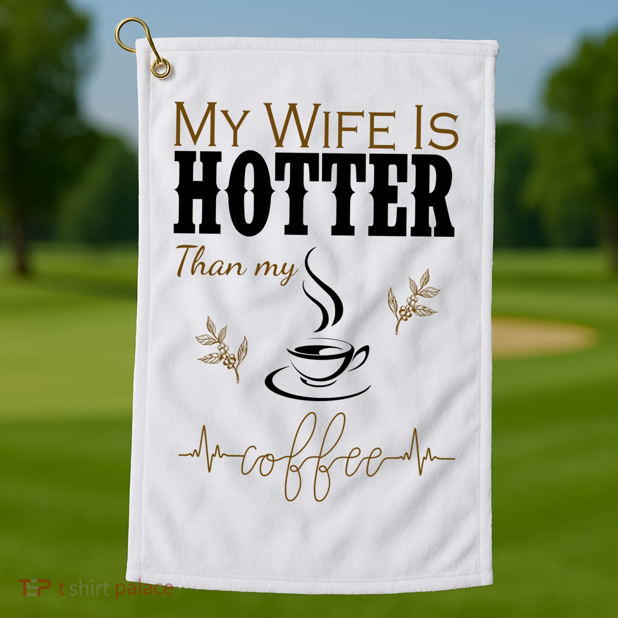 My Wife Is Hotter Than My Coffee Funny Gift Golf Towel