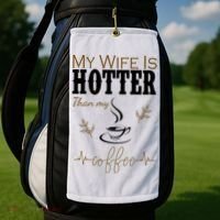 My Wife Is Hotter Than My Coffee Funny Gift Golf Towel thumb 2