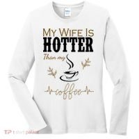 My Wife Is Hotter Than My Coffee Funny Gift Women's Long Sleeve Shirt thumb 0