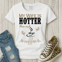 My Wife Is Hotter Than My Coffee Funny Gift Women's T-Shirt thumb 3