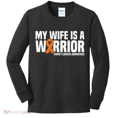My Wife Is A Warrior Orange Ribbon Kidney Cancer Awareness Kids Long Sleeve Shirt