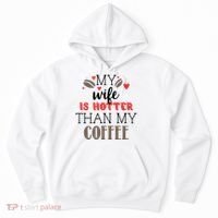 My Wife Is Hotter Than My Coffee Cute Gift Hoodie thumb 0