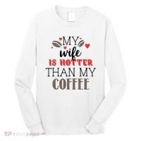 My Wife Is Hotter Than My Coffee Cute Gift Long Sleeve Shirt thumb 0